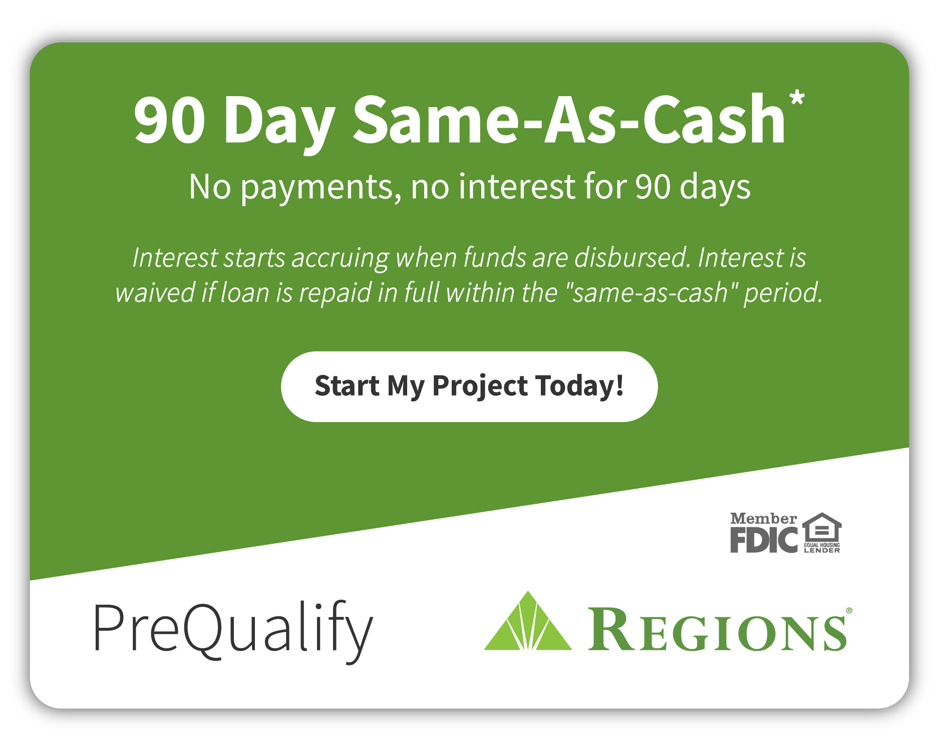 90 day same as cash. no payments, no interest for 90 days. interest starts accruing when funds are disbursed. interest is waivaed if loan is repaid in full within the same as cash period. Start my project today!